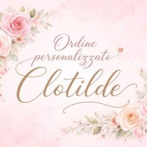 Ordine Personalizzato Clotilde
