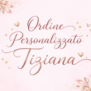 Ordine Personalizzato Tiziana