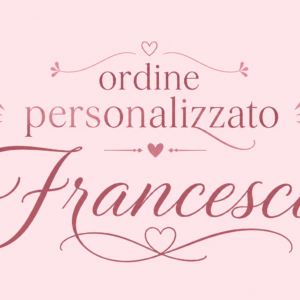 Ordine Personalizzato Francesca
