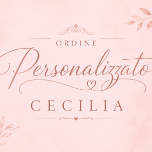 Ordine Personalizzato Cecilia